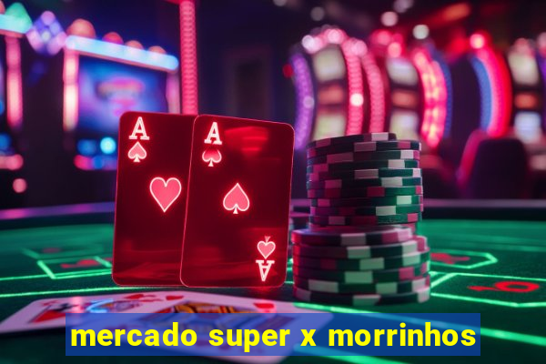 mercado super x morrinhos